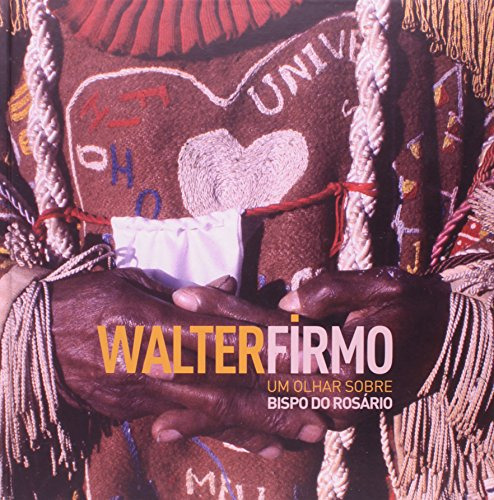 Libro Walter Firmo Um Olhar Sobre Bispo Do Rosário De Walter