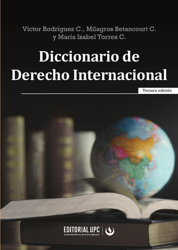 DICCIONARIO DE DERECHO INTERNACIONAL, de MILAGROS  BETANCOURT CATALÁ. Editorial UNIVERSIDAD PERUANA DE CIENCIAS APLICADAS (UPC), tapa blanda en español