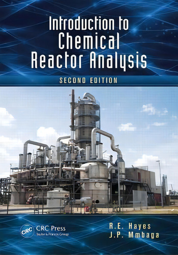 Introduction To Chemical Reactor Analysis, De R. E. Hayes., Vol. 1. Editorial Taylor & Francis Inc, Tapa Blanda, Edición Second Edition En Inglés, 2012