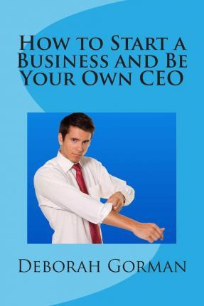 Libro How To Start A Business And Be Your Own Ceo - Debor...