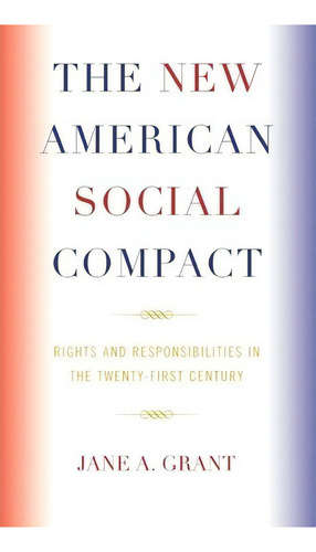The New American Social Compact : Rights And Responsibilities In The Twenty-first Century, De Jane A. Grant. Editorial Lexington Books, Tapa Dura En Inglés