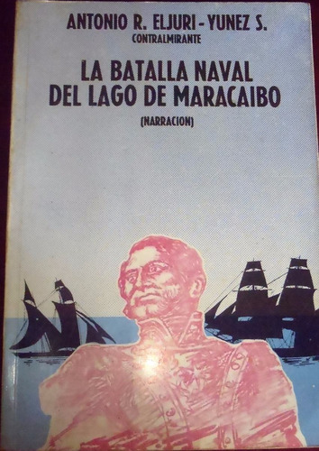 La Batalla Naval Del Lago De Maracaibo, Libro Antonio Eljuri