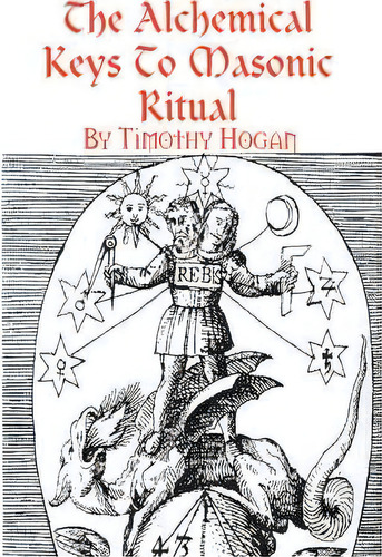 The Alchemical Keys To Masonic Ritual, De Timothy Hogan. Editorial Lulu Com, Tapa Blanda En Inglés