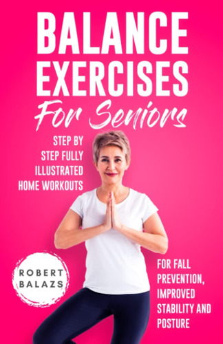 Libro: Balance Exercises For Seniors: Step By Step Fully For