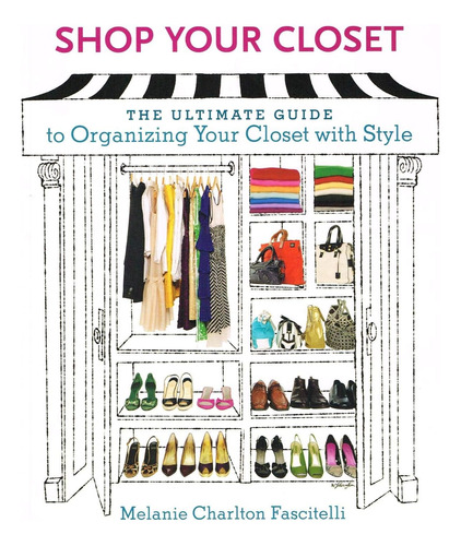 Libro: Shop Your Closet: The Ultimate Guide To Organizing Yo