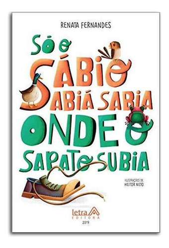 Só O Sábio Sabiá Sabia Onde O Sapato Subia, De Renata Fernades. Editora Letra A, Capa Mole Em Português