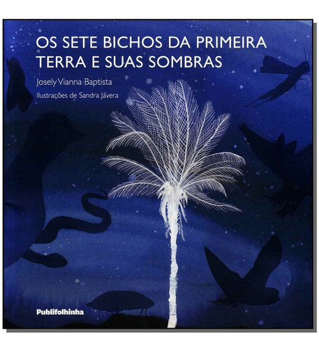 Os Sete Bichos Da Primeira Terra E Suas Sombras: Não Aplica, De Josely Vianna Baptista. Série Não Aplica, Vol. Não Aplica. Editora Publifolha, Capa Não Aplica, Edição Não Aplica Em Português, 2021