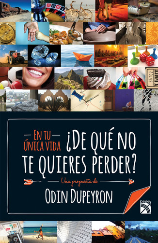 En tu única vida (naranja) ¿de qué no te quieres perder?, de Dupeyron, Odin. Serie Libros prácticos Editorial Diana México, tapa blanda en español, 2017