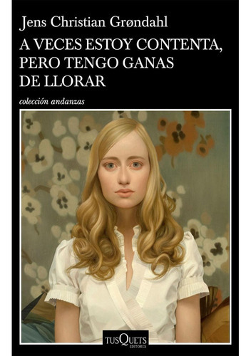 A Veces Estoy Contenta Pero Tengo Ganas, De Jens Christian Grondahl. Editorial Tusquets, Tapa Blanda, Edición 1 En Español, 2019