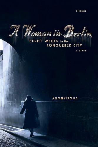 A Woman In Berlin: Weeks In The Conquered City: A Diary, De Anonymous. Editorial Picador, Tapa Blanda En Inglés
