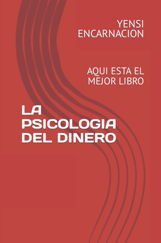 La Psicologia Del Dinero: Aqui Esta El Mejor Libro (spani...