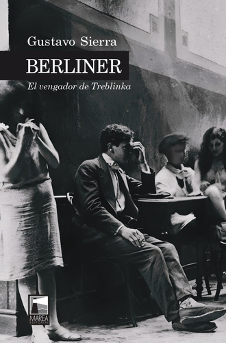 Berliner - El Vengador De Treblinka - Gustavo Sierra: El Vengador De Treblinka, De Sierra, Gustavo., Vol. 1. Editorial Marea, Tapa Blanda En Español
