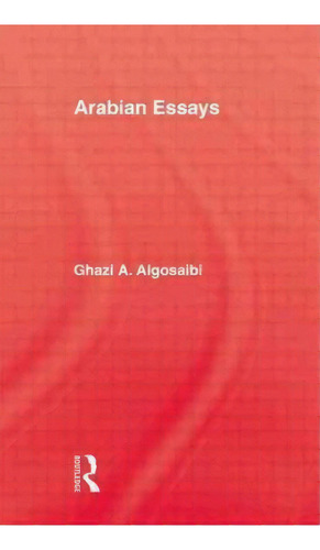 Arabian Essays, De Ghazi A. Algosaibi. Editorial Taylor Francis Ltd, Tapa Blanda En Inglés