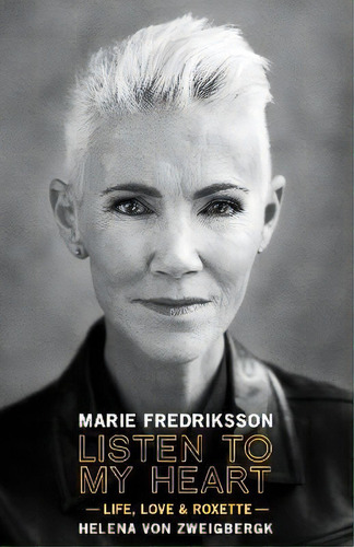 Listen To My Heart : Life, Love & Roxette, De Marie Fredriksson. Editorial 1984 Publishing, Tapa Dura En Inglés