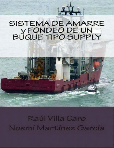 Sistema De Amarre Y Fondeo De Un Buque Tipo Supply, De Raul Villa Caro. Editorial Createspace Independent Publishing Platform, Tapa Blanda En Español