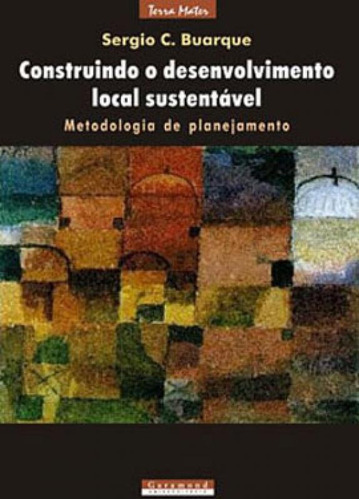 Construindo O Desenvolvimento Local Sustentável, De Buarque, Sergio C.. Editora Garamond, Capa Mole, Edição 2ª Edição - 2002 Em Português