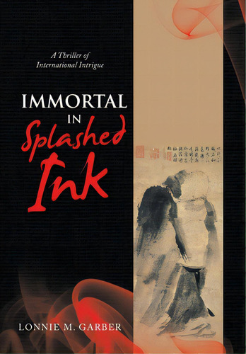 Immortal In Splashed Ink: A Thriller Of International Intrigue, De Garber, Lonnie M.. Editorial Iuniverse Inc, Tapa Dura En Inglés