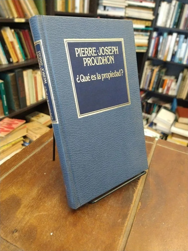 Qué Es La Propiedad ? - Pierre  Joseph Proudhon - Filosofía