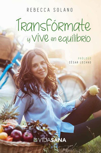 Transfórmate y vive en equilibrio, de Solano, Rebecca. Editorial Selector, tapa pasta blanda, edición 1 en español, 2016