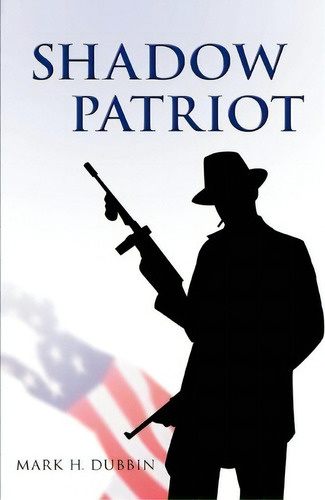 Shadow Patriot, De Mark H Dubbin. Editorial Iuniverse, Tapa Blanda En Inglés