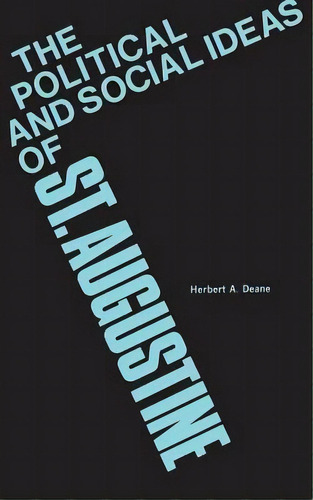 The Political And Social Ideas Of Saint Augustine, De H.a. Deane. Editorial Columbia University Press, Tapa Blanda En Inglés