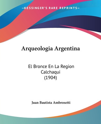 Libro Arqueologia Argentina: El Bronce En La Region Calch...