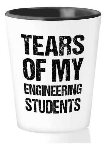 Tears Of My Shot Glass 1.5 Onza Estudiante Ingeniero Regalo