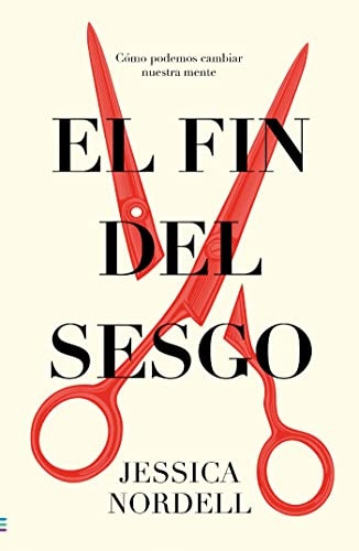 El Fin Del Sesgo - Jessica Nordell