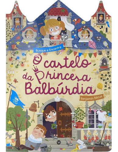 O Castelo Da Princesa Balbúrdia: O Castelo Da Princesa Balbúrdia, De Bécue, Benjamin. Vr Editora, Capa Dura, Edição 1 Em Português, 2023