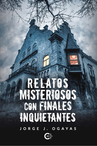 Relatos misteriosos con finales inquietantes, de Ogayas , Jorge J... Editorial CALIGRAMA, tapa blanda, edición 1.0 en español, 2020