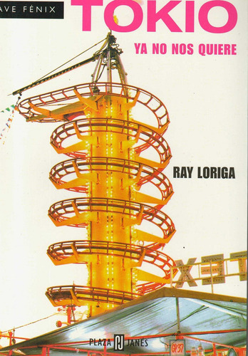 Tokio Ya No Nos Quiere: Ya No Nos Quiere, De Loriga, Ray. Ave Fénix, Vol. 1. Editorial Plaza & Janes, Tapa Tapa Blanda En Español