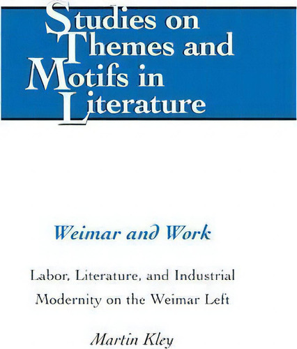 Weimar And Work, De Martin Kley. Editorial Peter Lang Publishing Inc, Tapa Dura En Inglés