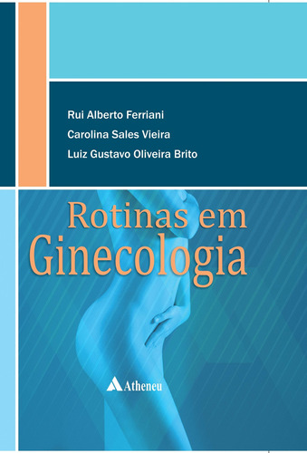 Rotinas em ginecologia, de Ferriani, Rui Alberto. Editora Atheneu Ltda, capa dura em português, 2015