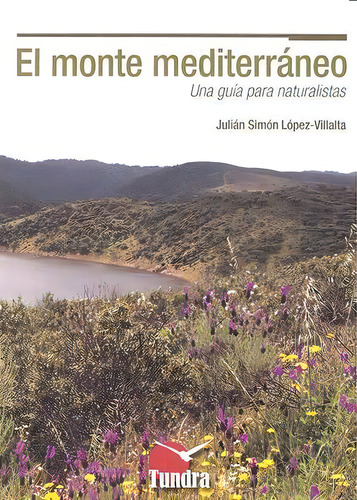 Monte Mediterraneo: Una Guía Para Naturalistas, De Lopez-villalta,julian Simon., Vol. 1. Editorial Tundra Ediciones, Tapa Blanda En Español