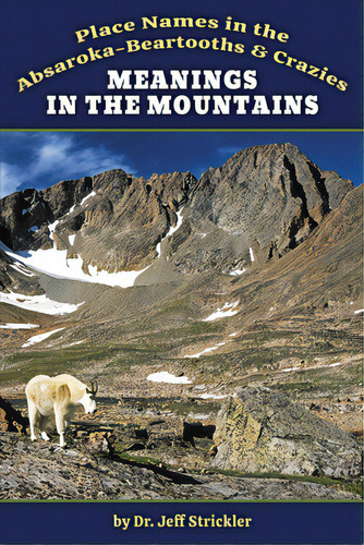 Meanings In The Mountains: Place Names In The Absaroka-beartooths And Crazies, De Strickler, Jeffrey. Editorial Sweetgrass Books, Tapa Blanda En Inglés