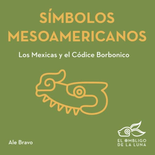 Simbolos Mesoamericanos: Los Mexicas Y El Codice Borbonico (