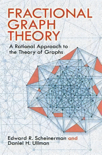 Fractional Graph Theory : A Rational Approach To The Theory Of Graphs, De Edward R. Scheinerman., Vol. 1. Editorial Dover Publications Inc., Tapa Blanda En Inglés