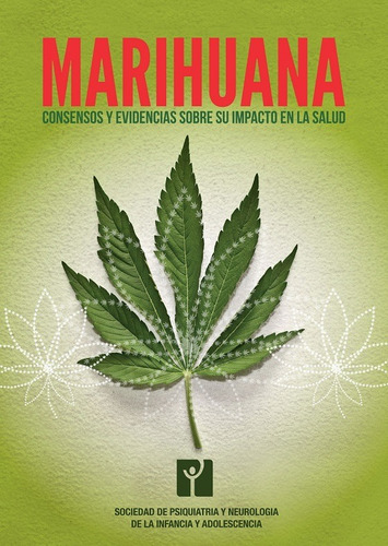 Marihuana. Consensos Y Evidencias Sobre Su Impacto