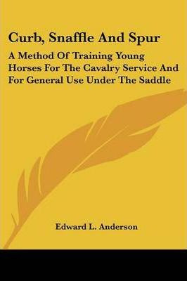 Libro Curb, Snaffle And Spur - Edward L Anderson