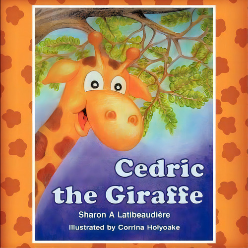 Cedric The Giraffe, De Sharon A Latibeaudi Re. Editorial Strategic Book Publishing Rights Agency Llc, Tapa Blanda En Inglés