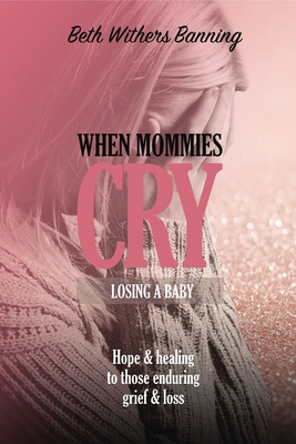 Libro When Mommies Cry: Losing A Baby - Banning, Beth Wit...