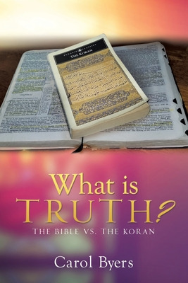 Libro What Is Truth?: The Bible Vs. The Koran - Byers, Ca...