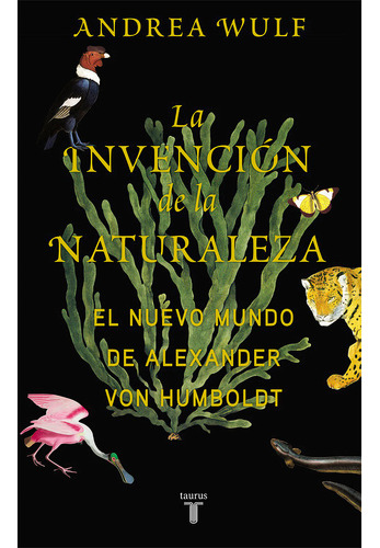 La Invención De La Naturaleza. Andrea Wulf