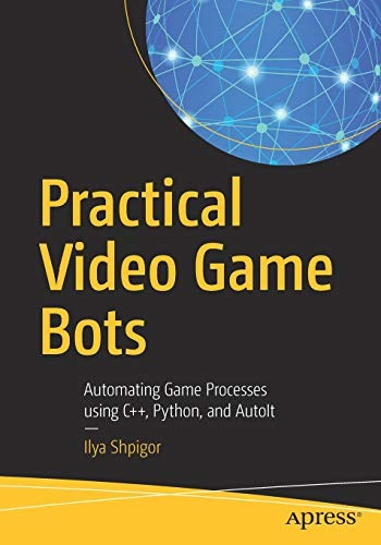 Practical Video Game Bots Automating Game Processes Using C+