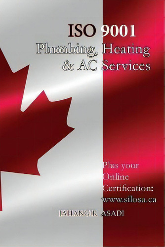 Iso 9001 For All Plumbing, Heating And Ac Services : Iso 9000 For All Employees And Employers, De Jahangir Asadi. Editorial Silosa Consulting Group (scg), Tapa Blanda En Inglés