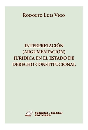Interpretacion (argumentacion) Juridica En El Estado De Dere