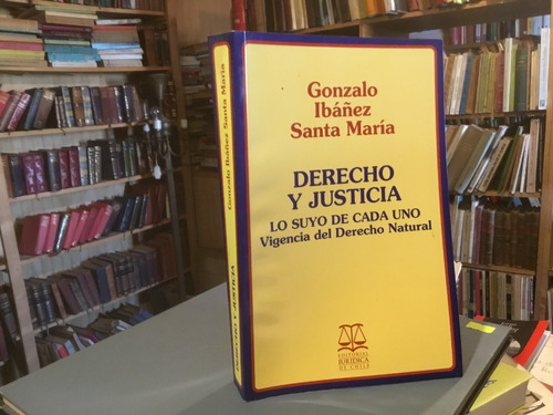 Derecho Justicia Derecho Natural Gonzalo Ibáñez Santa María