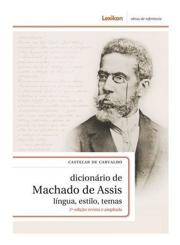 Dicionário De Machado De Assis - Lingua, Estlo, Temas., De Vastelar De Carvalho. Editora Lexicon, Capa Dura Em Português, 2018