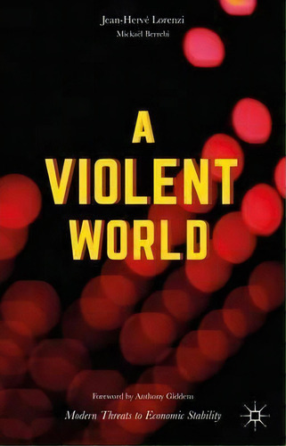 A Violent World : Modern Threats To Economic Stability, De Jean-herve Lorenzi. Editorial Palgrave Macmillan, Tapa Dura En Inglés