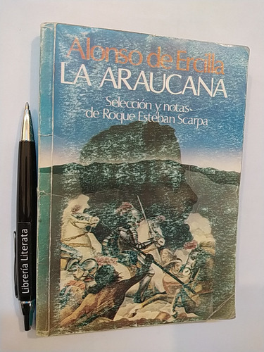 La Araucana Alonso De Ercilla Selección Roque Esteban Scarpa